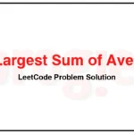 813-Largest-Sum-of-Averages-LeetCode-Problem-Solution