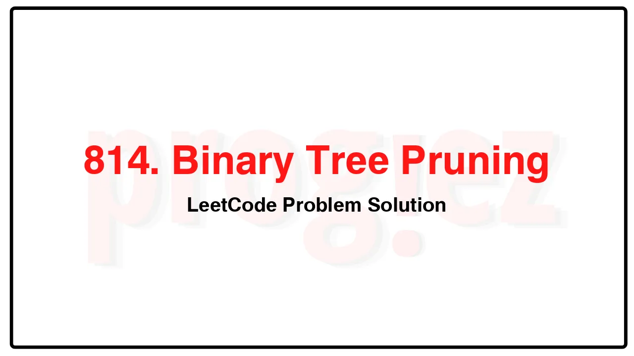 814. Binary Tree Pruning LeetCode Solution image