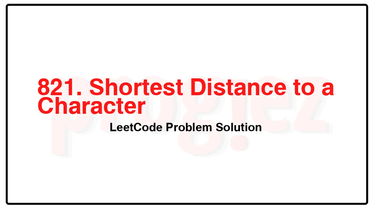 821. Shortest Distance to a Character LeetCode Solution image