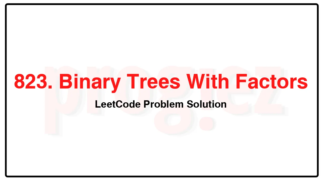 823. Binary Trees With Factors LeetCode Solution image