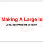 827-Making-A-Large-Island-LeetCode-Problem-Solution