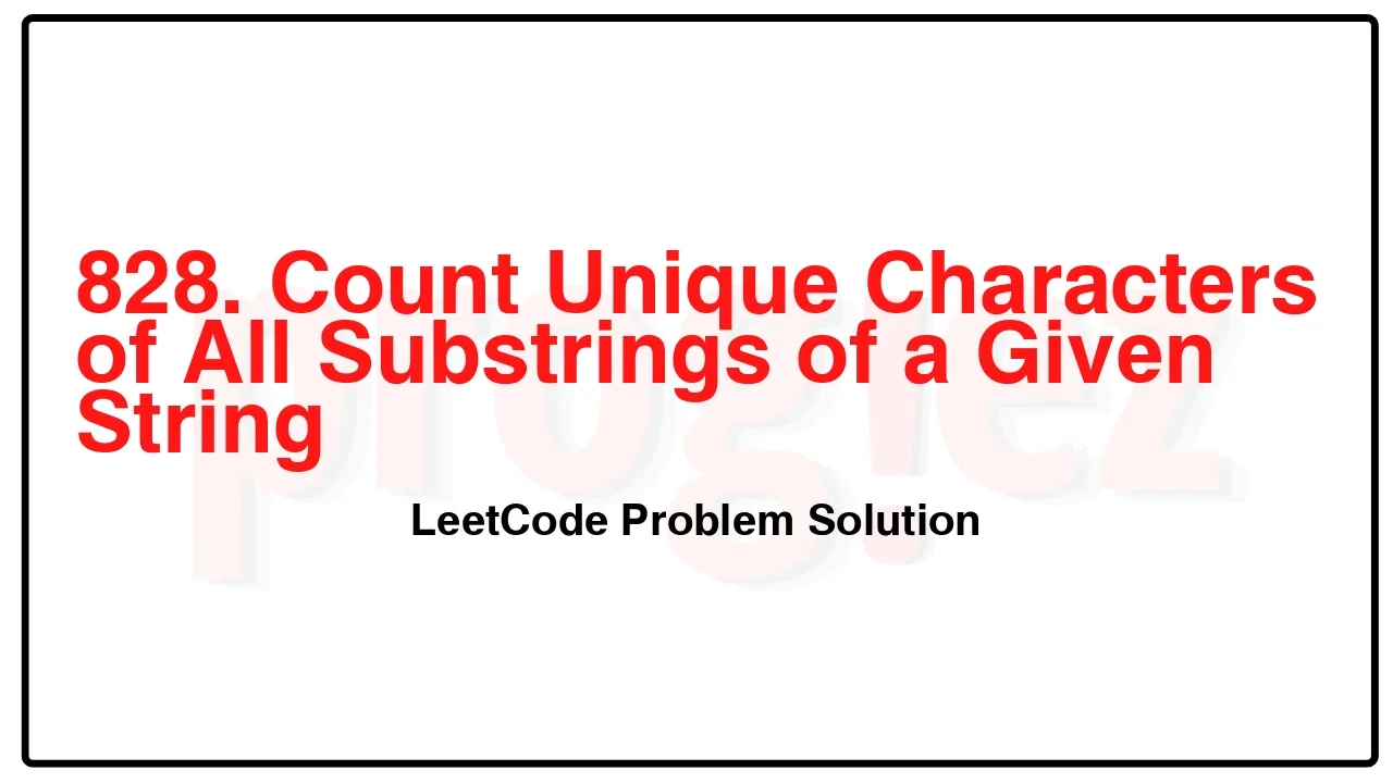 828. Count Unique Characters of All Substrings of a Given String LeetCode Solution image