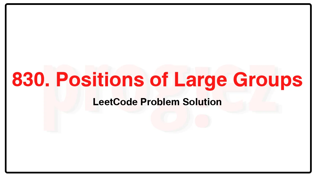 830. Positions of Large Groups LeetCode Solution image