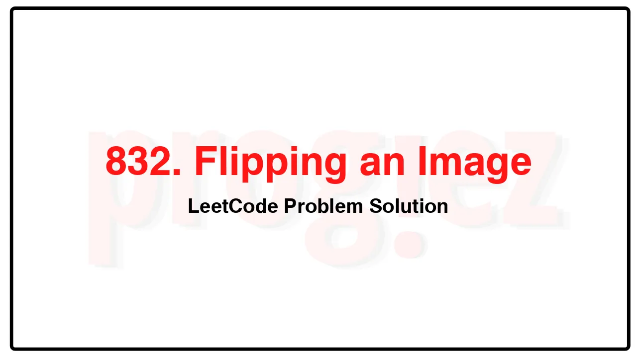 832. Flipping an Image LeetCode Solution image