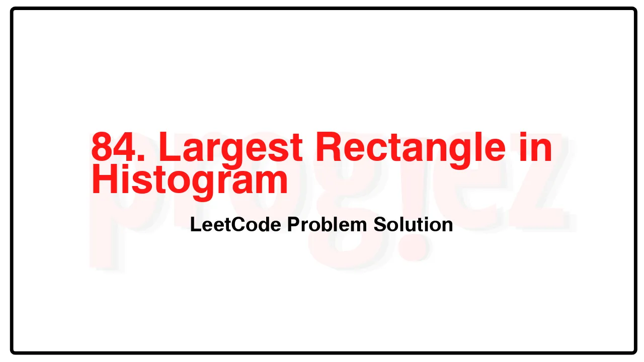 84. Largest Rectangle in Histogram LeetCode Solution image