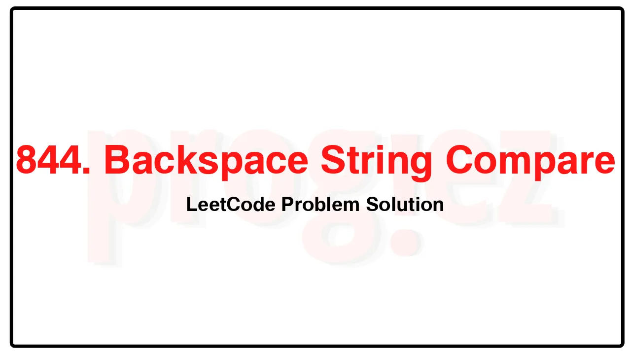 844. Backspace String Compare LeetCode Solution image