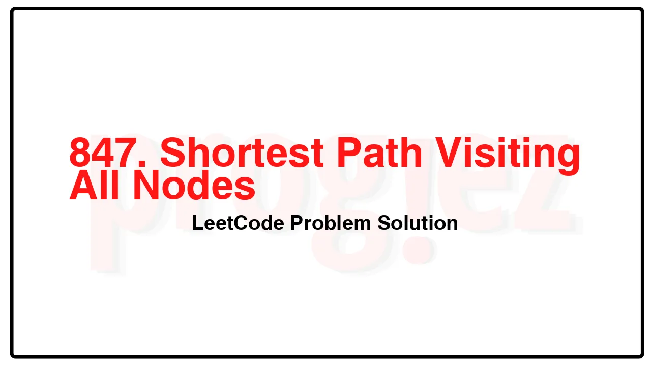 847. Shortest Path Visiting All Nodes LeetCode Solution image