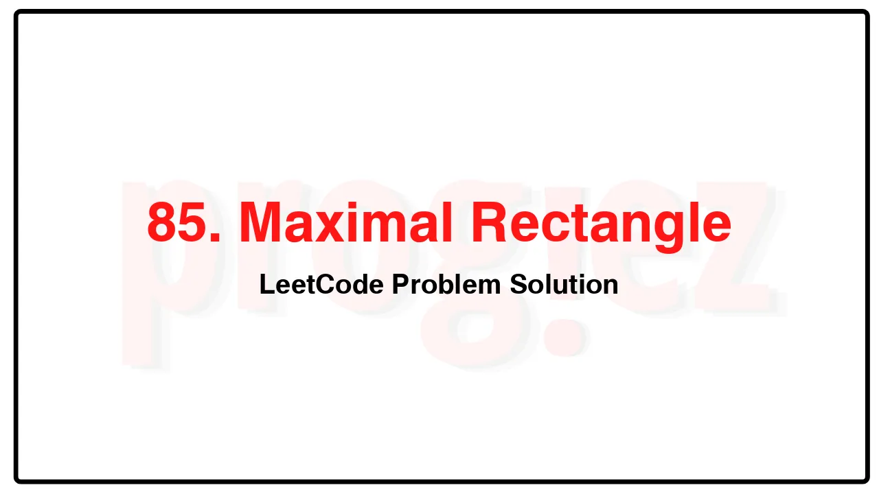 85. Maximal Rectangle LeetCode Solution image