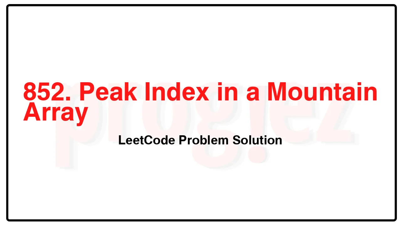 852. Peak Index in a Mountain Array LeetCode Solution image