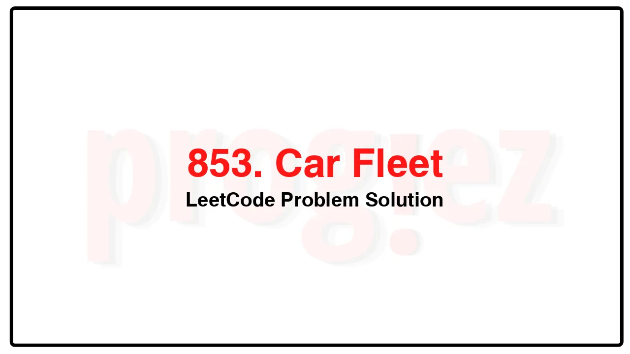 853. Car Fleet LeetCode Solution image