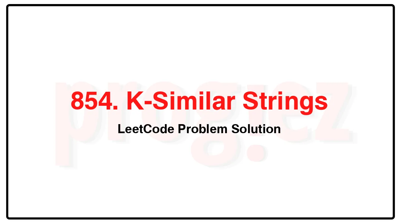 854. K-Similar Strings LeetCode Solution image