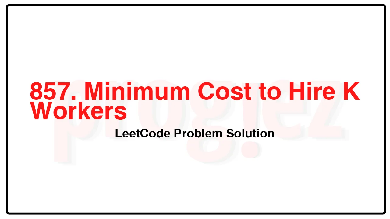 857. Minimum Cost to Hire K Workers LeetCode Solution image