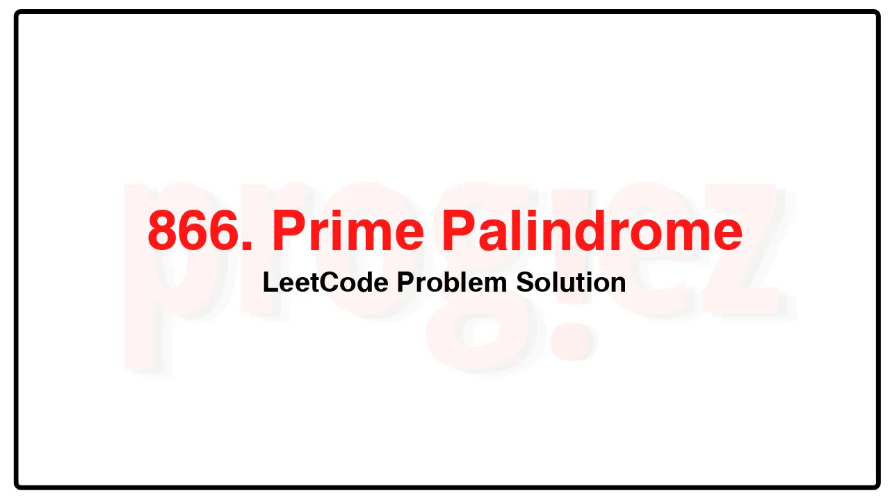 866. Prime Palindrome LeetCode Solution image