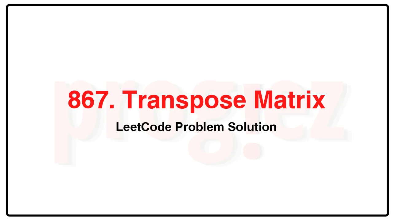 867. Transpose Matrix LeetCode Solution image