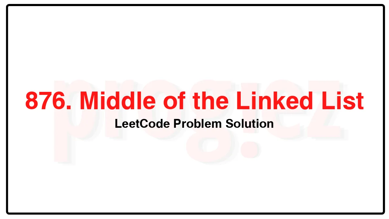 876. Middle of the Linked List LeetCode Solution image