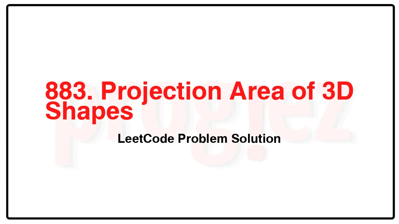 883. Projection Area of 3D Shapes LeetCode Solution image