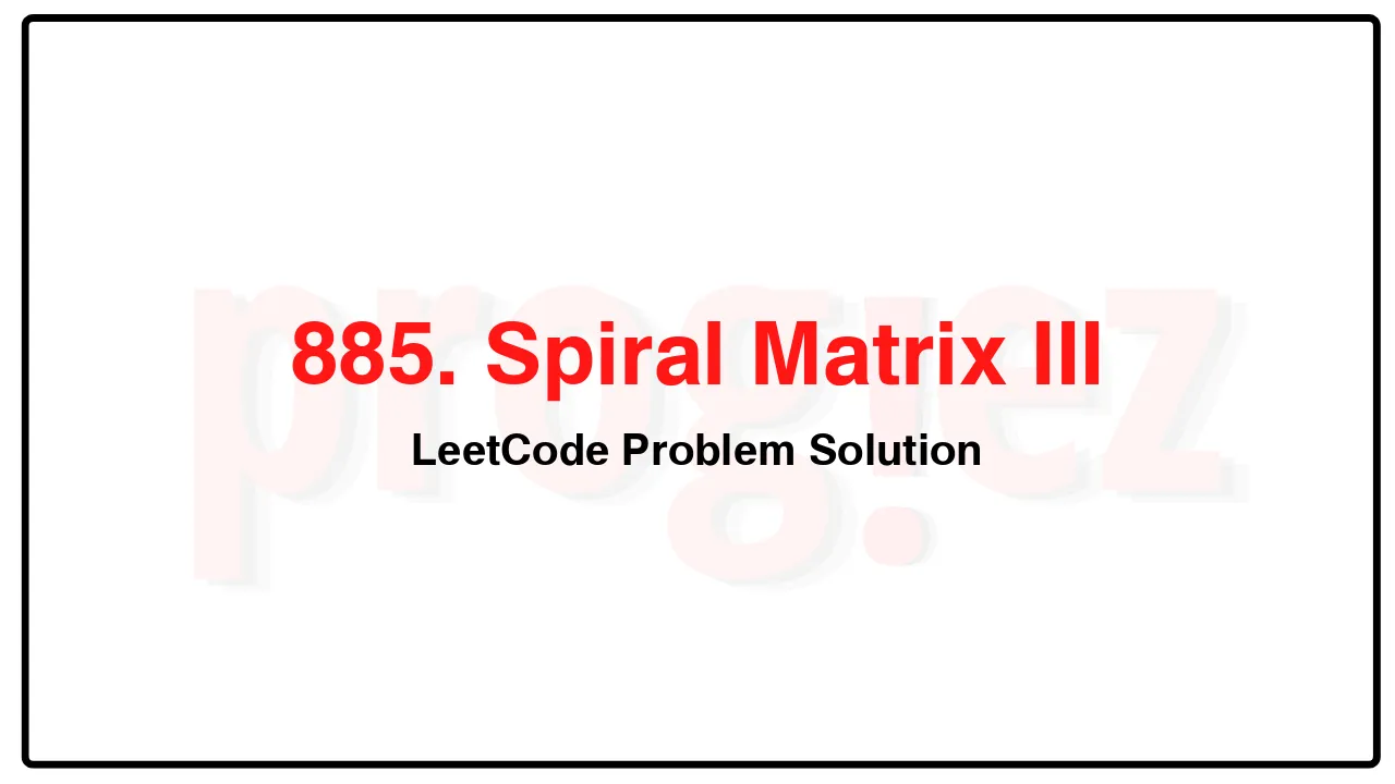 885. Spiral Matrix III LeetCode Solution image