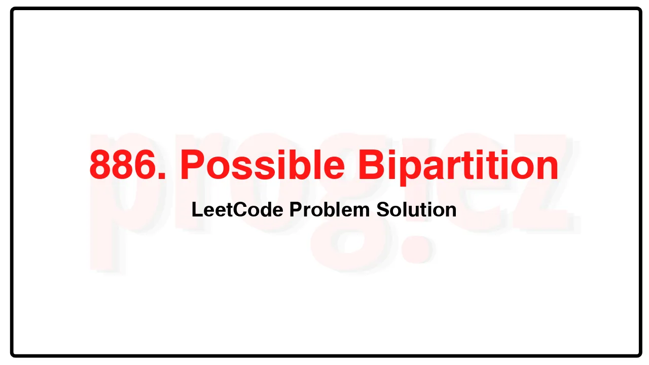 886. Possible Bipartition LeetCode Solution image