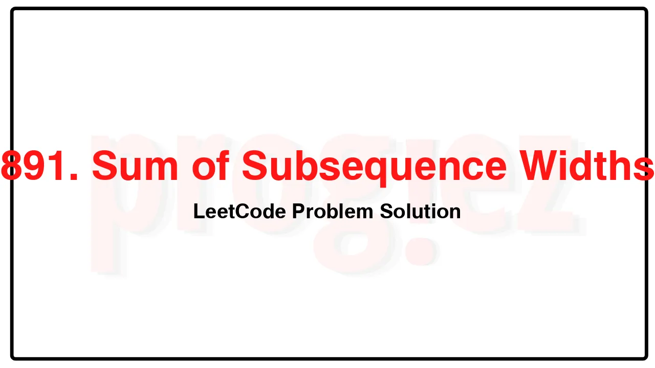 891. Sum of Subsequence Widths LeetCode Solution image