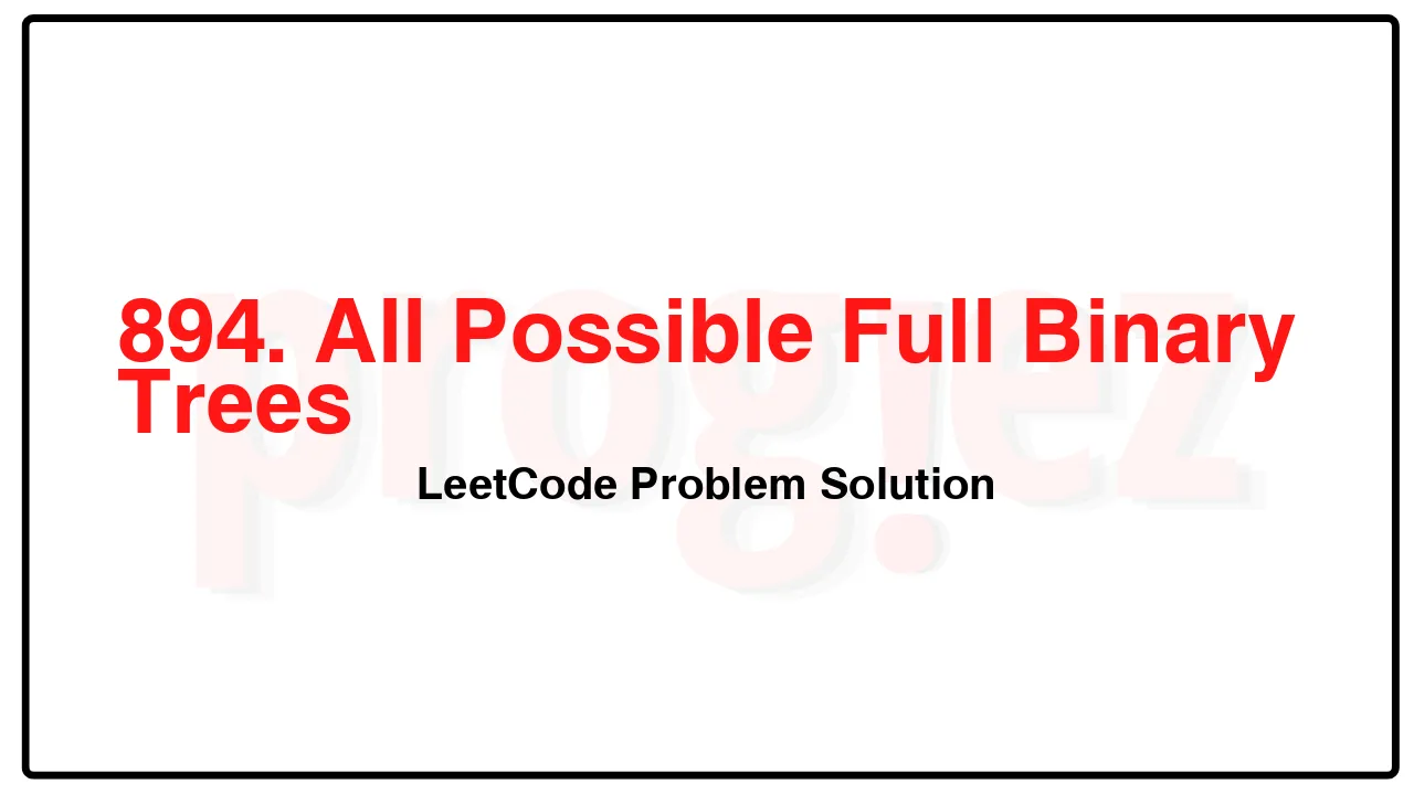 894. All Possible Full Binary Trees LeetCode Solution image