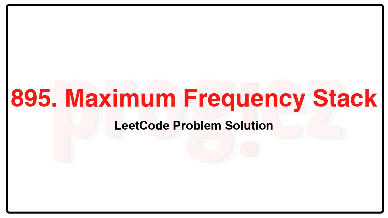 895. Maximum Frequency Stack LeetCode Solution image