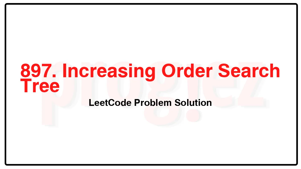 897. Increasing Order Search Tree LeetCode Solution image