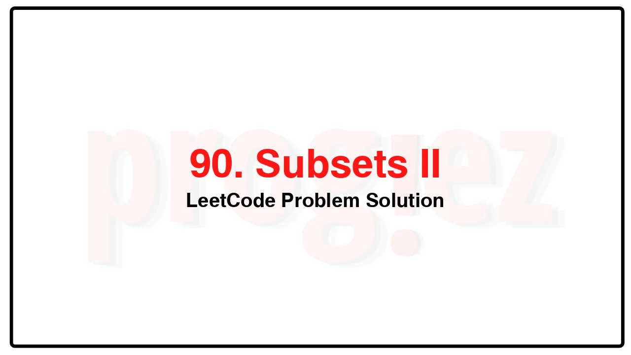 90. Subsets II LeetCode Solution image