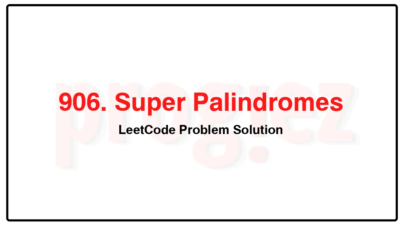 906. Super Palindromes LeetCode Solution image