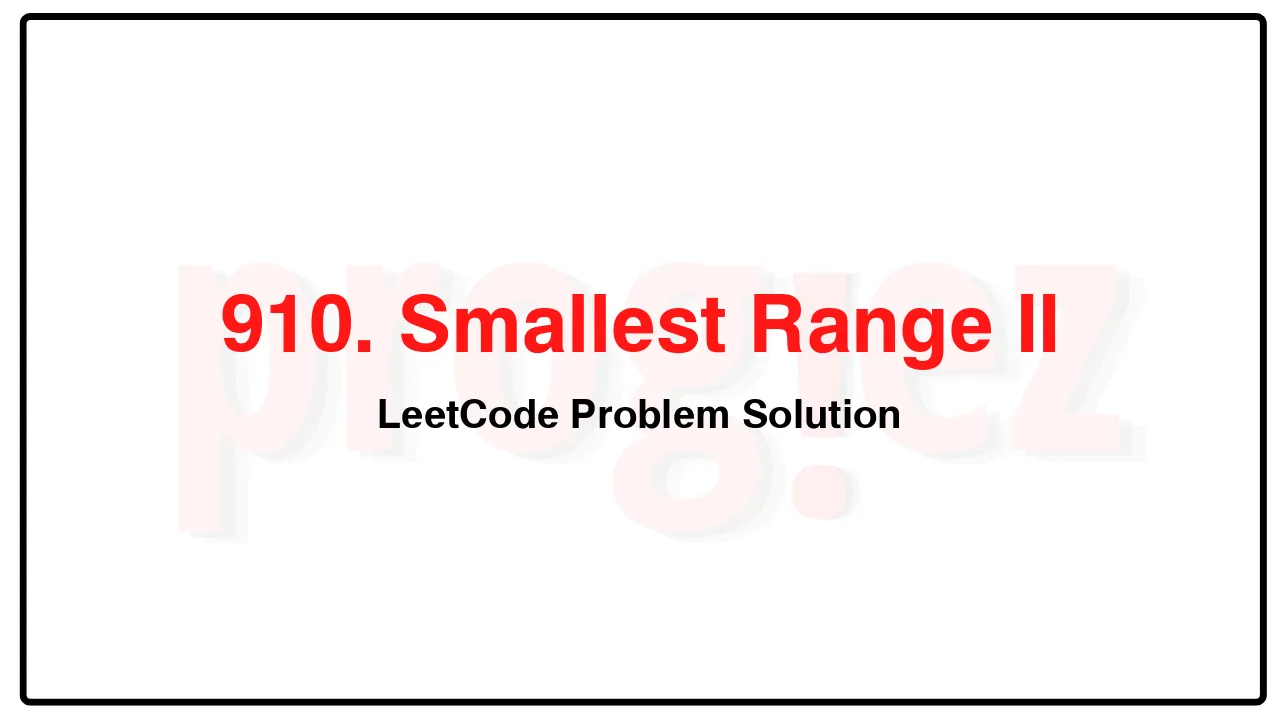 910. Smallest Range II LeetCode Solution image