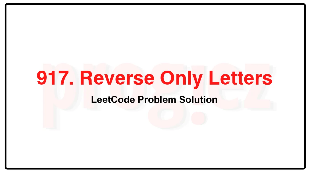 917. Reverse Only Letters LeetCode Solution image