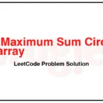 918-Maximum-Sum-Circular-Subarray-LeetCode-Problem-Solution