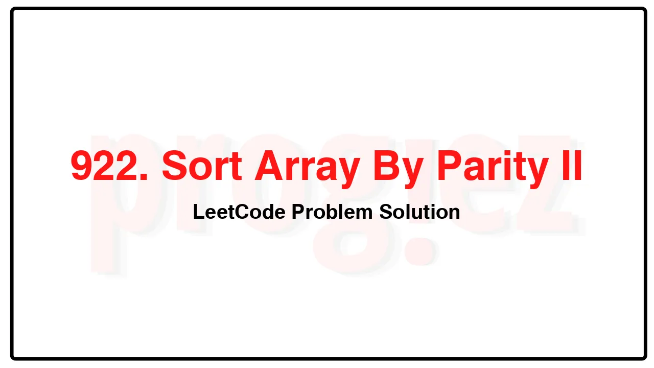 922. Sort Array By Parity II LeetCode Solution image