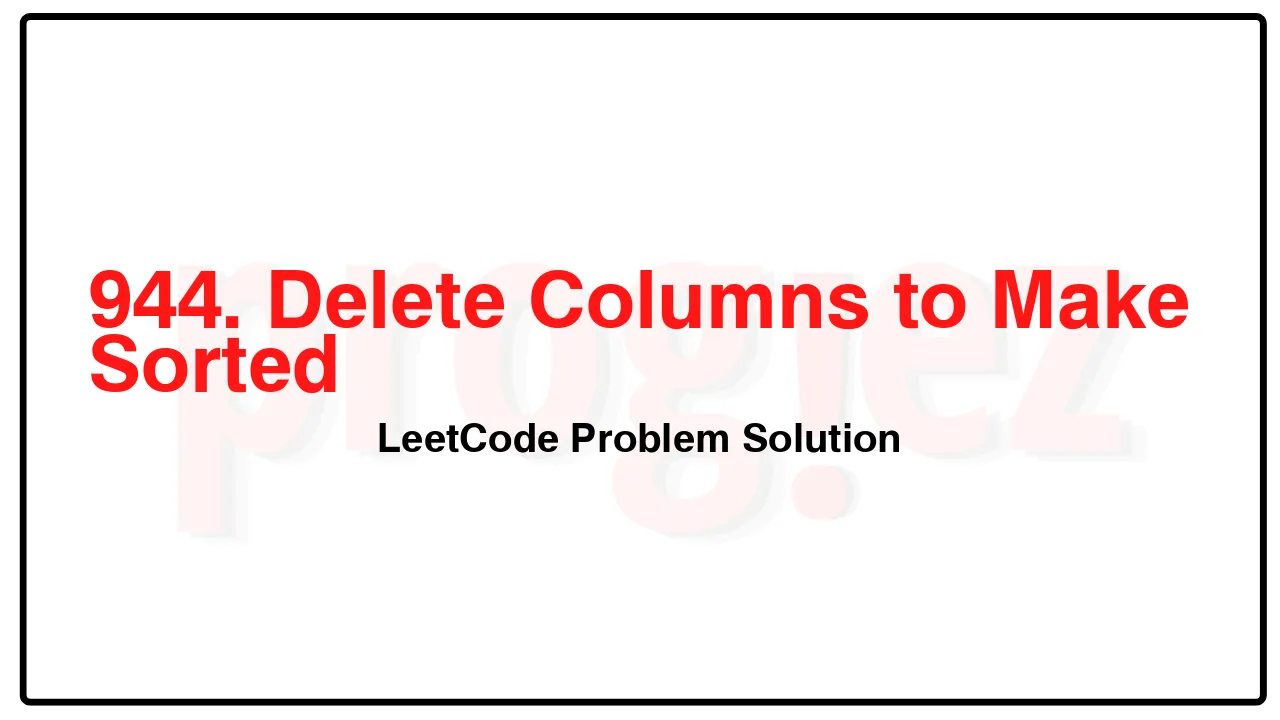 944. Delete Columns to Make Sorted LeetCode Solution image