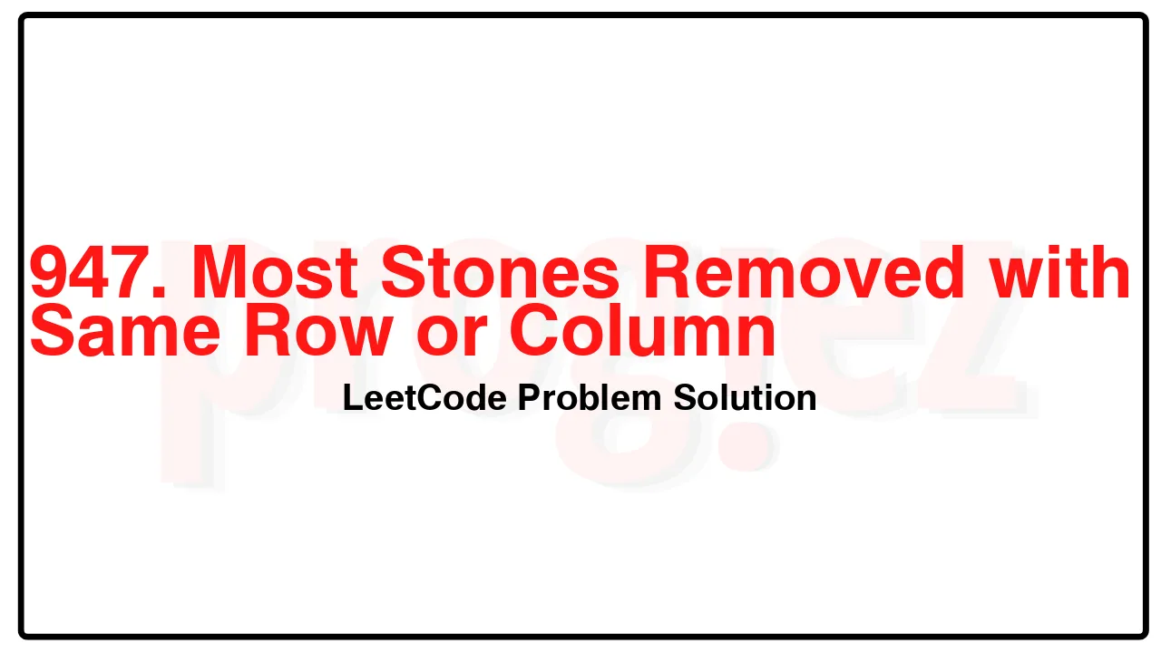 947. Most Stones Removed with Same Row or Column LeetCode Solution image