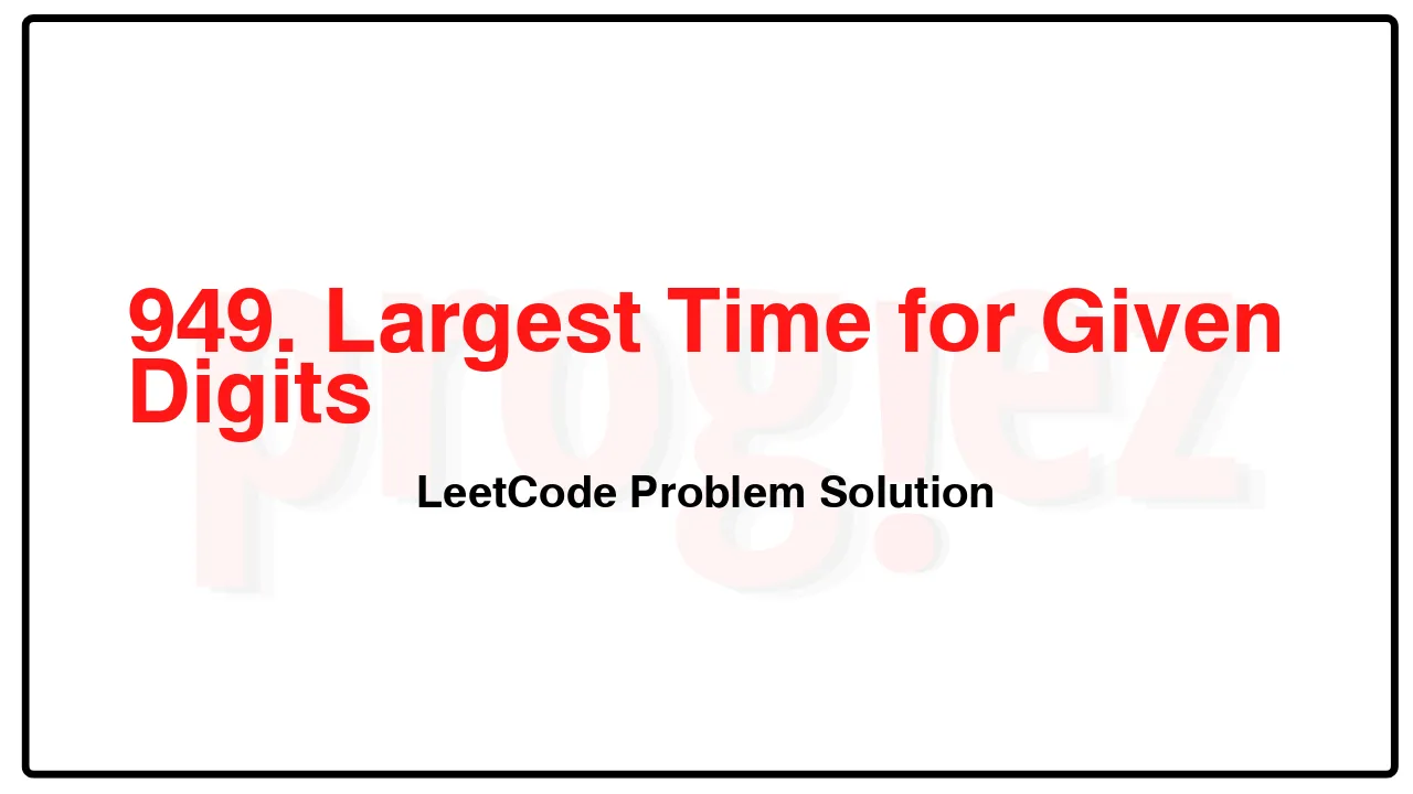 949. Largest Time for Given Digits LeetCode Solution image