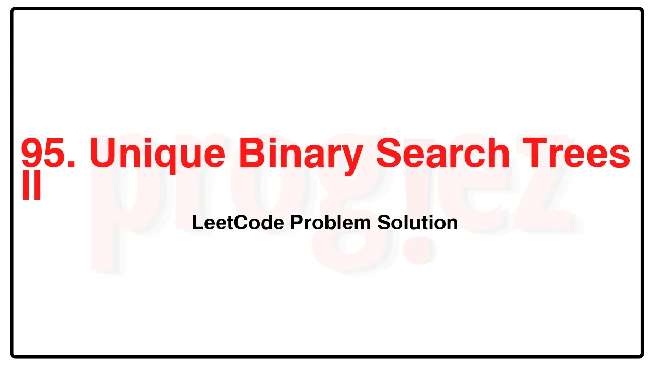 95. Unique Binary Search Trees II LeetCode Solution image