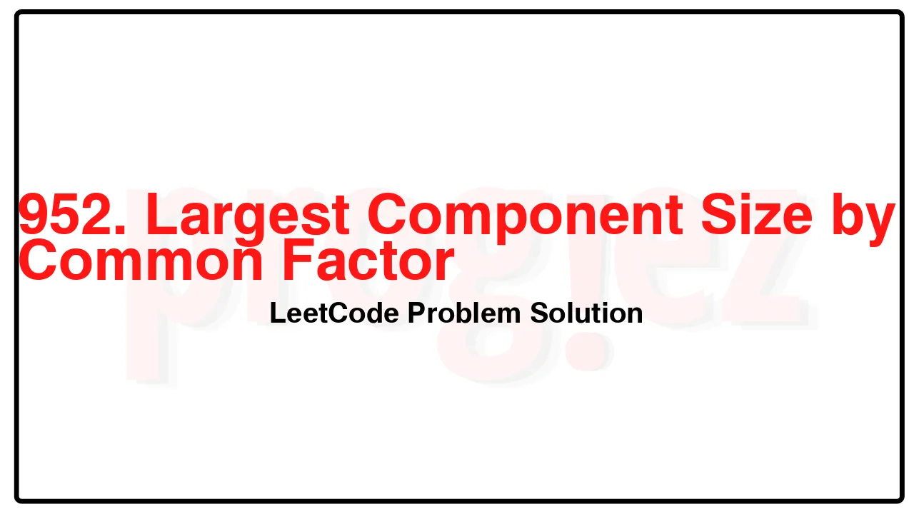 952. Largest Component Size by Common Factor LeetCode Solution image