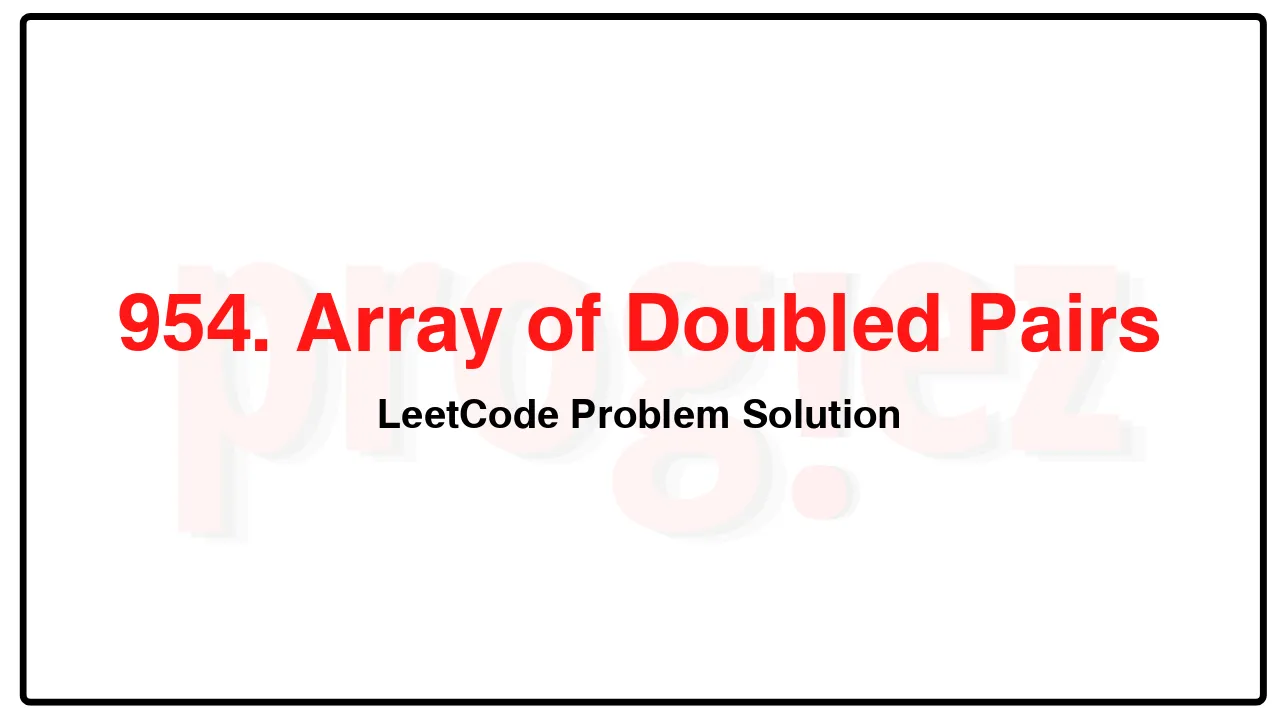 954. Array of Doubled Pairs LeetCode Solution image