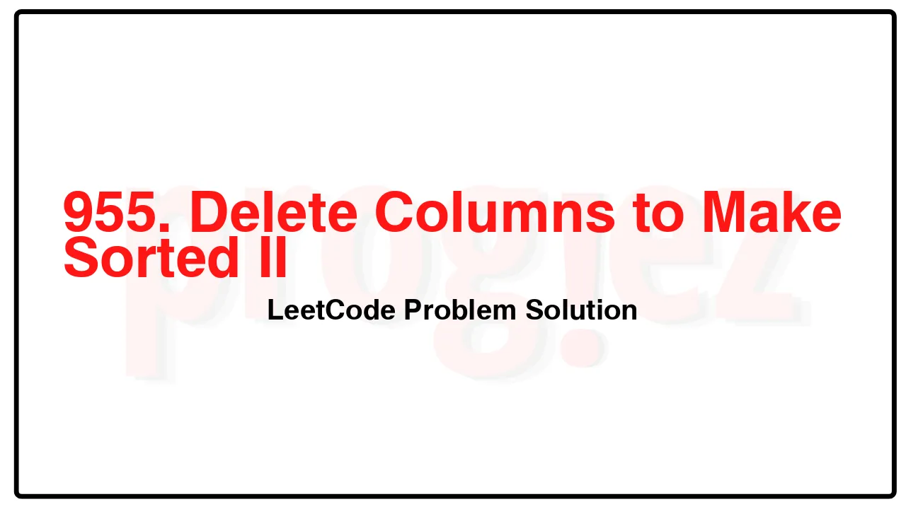 955. Delete Columns to Make Sorted II LeetCode Solution image