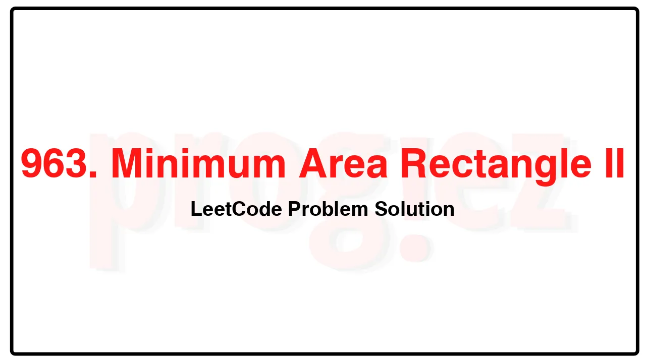 963. Minimum Area Rectangle II LeetCode Solution image