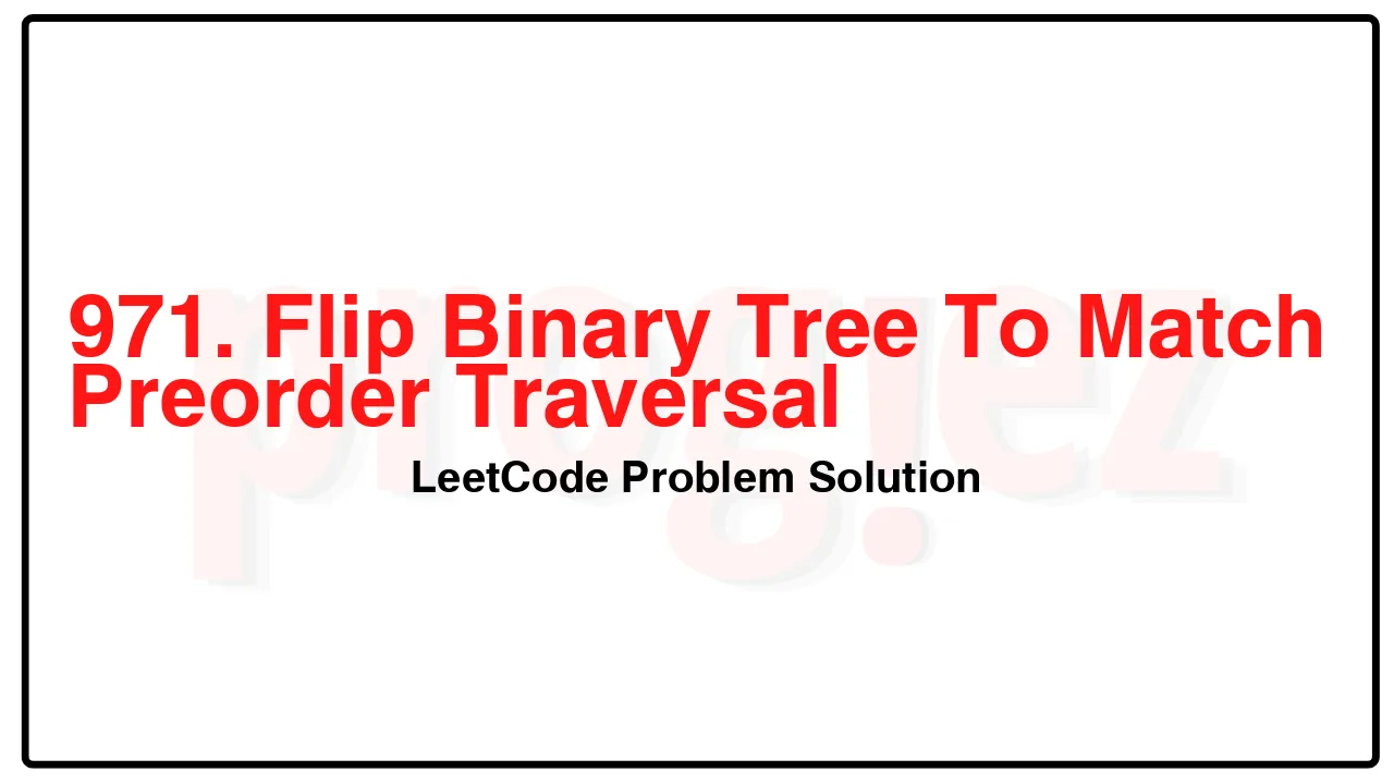 971. Flip Binary Tree To Match Preorder Traversal LeetCode Solution image