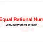 972-Equal-Rational-Numbers-LeetCode-Problem-Solution