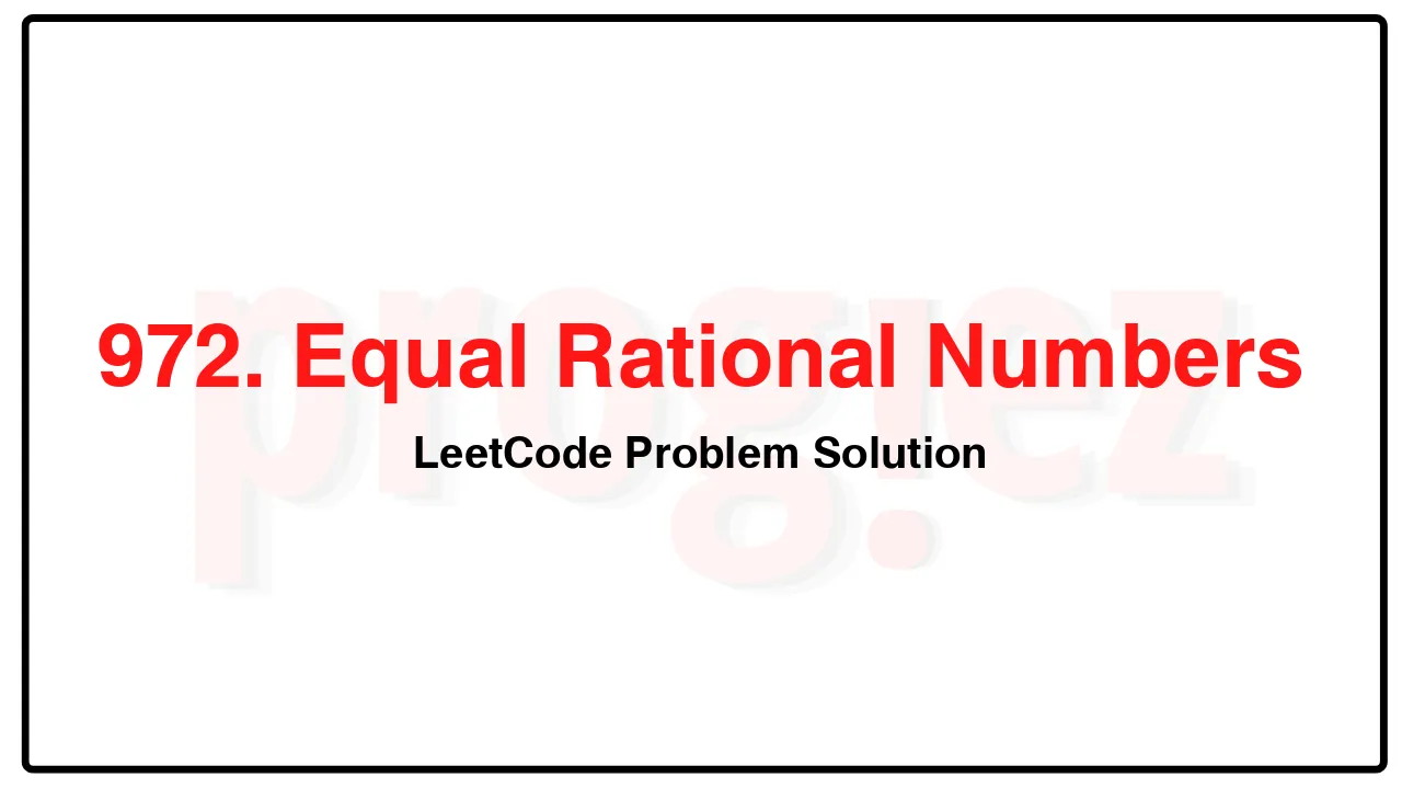 972. Equal Rational Numbers LeetCode Solution image