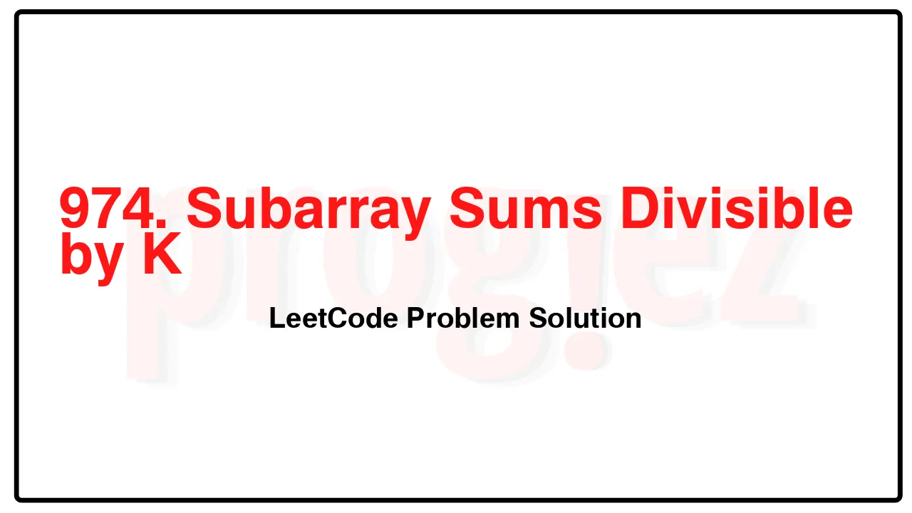 974. Subarray Sums Divisible by K LeetCode Solution image