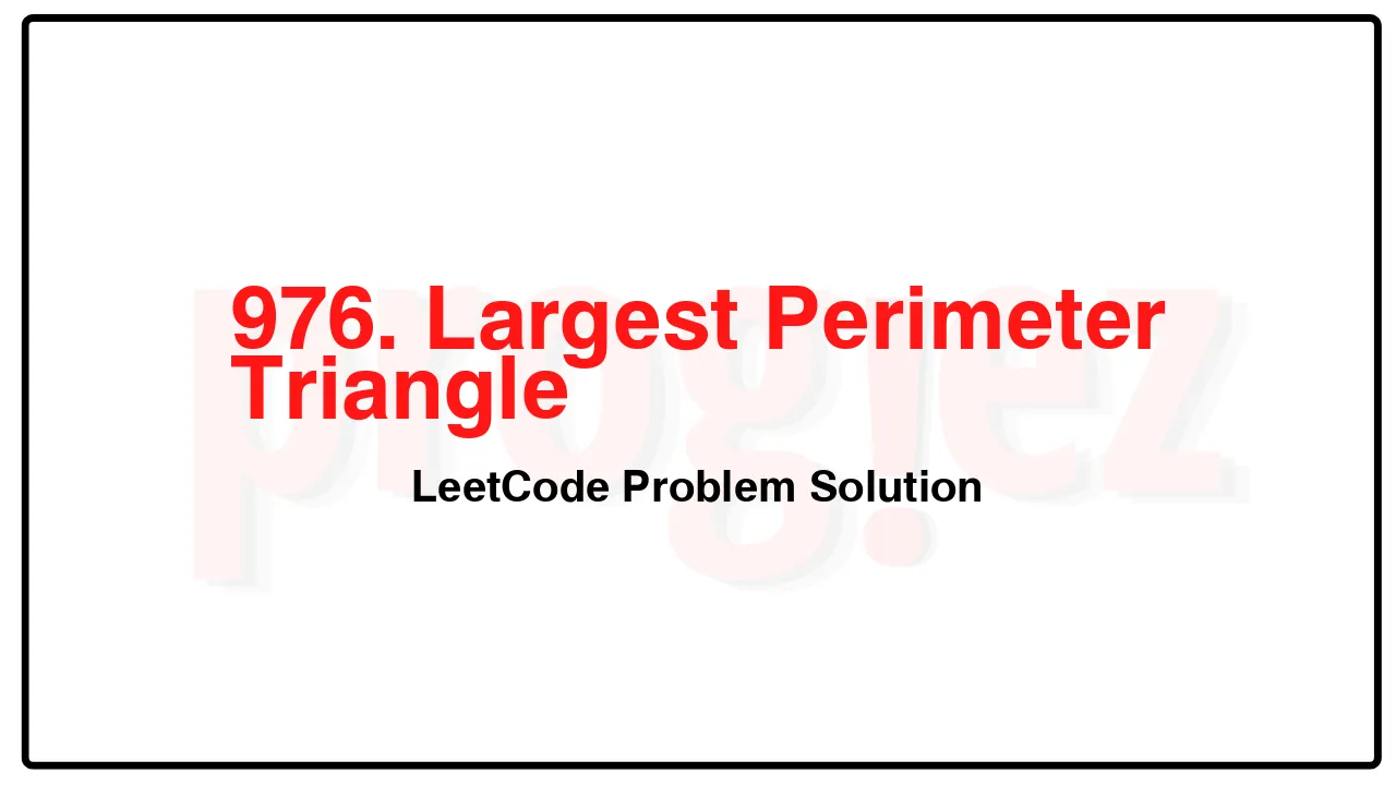 976. Largest Perimeter Triangle LeetCode Solution image