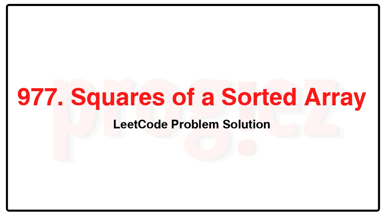 977. Squares of a Sorted Array LeetCode Solution image