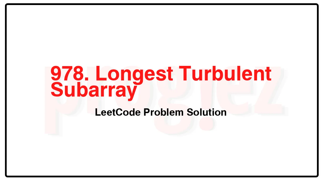 978. Longest Turbulent Subarray LeetCode Solution image