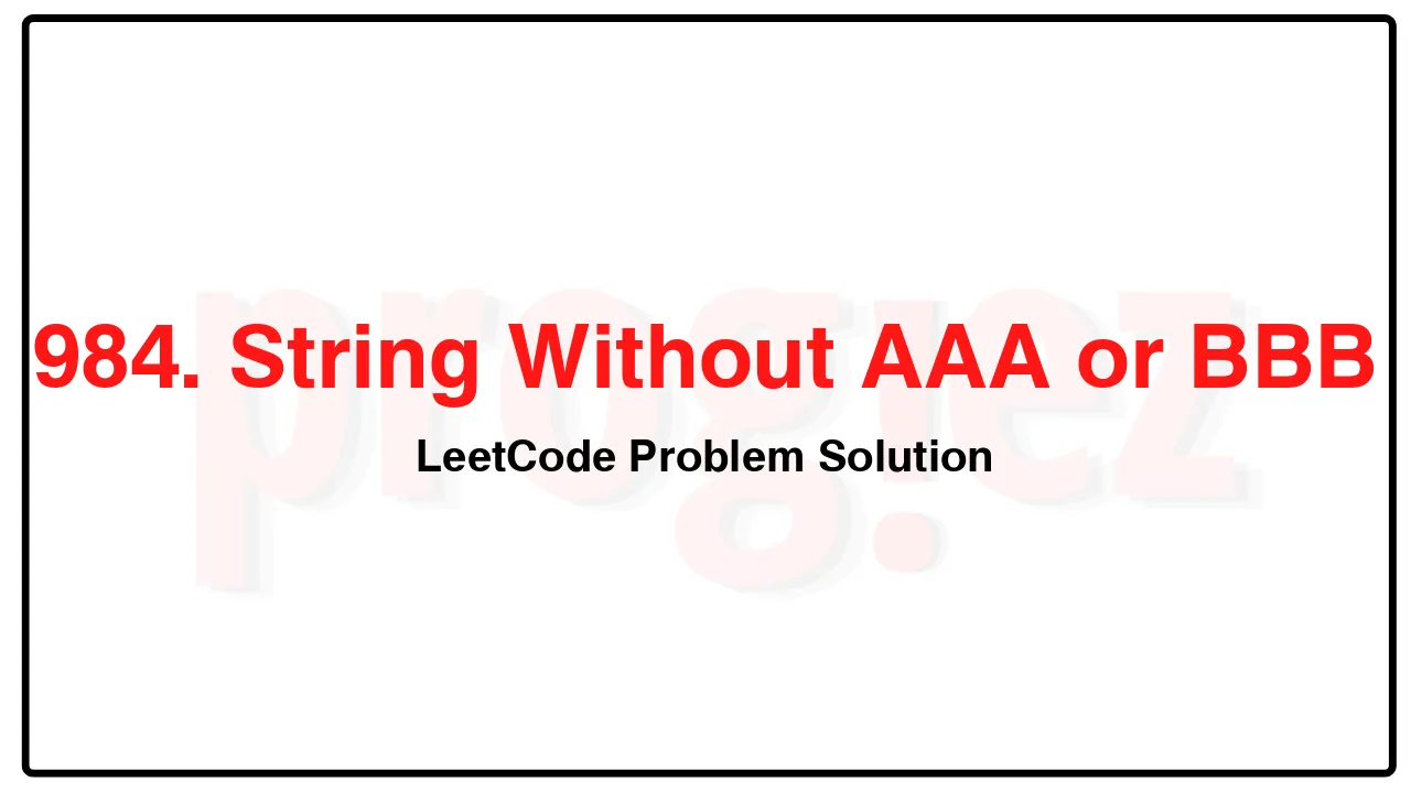 984. String Without AAA or BBB LeetCode Solution image