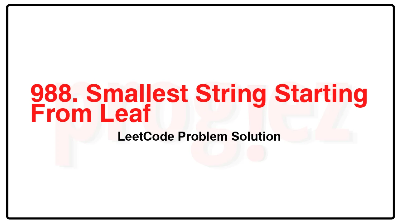 988. Smallest String Starting From Leaf LeetCode Solution image