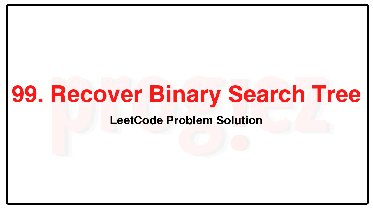 99. Recover Binary Search Tree LeetCode Solution image